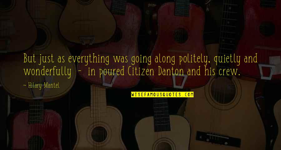 Danton Quotes By Hilary Mantel: But just as everything was going along politely,