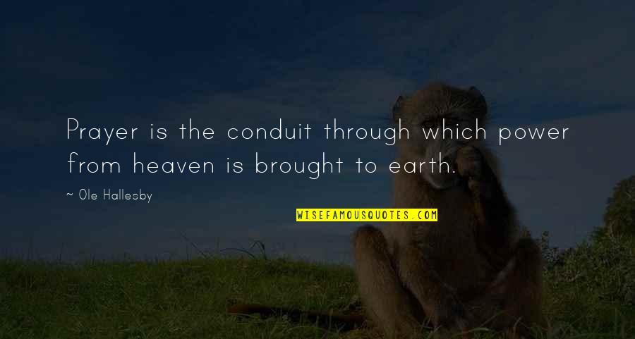 Dantona Lith 46 Quotes By Ole Hallesby: Prayer is the conduit through which power from
