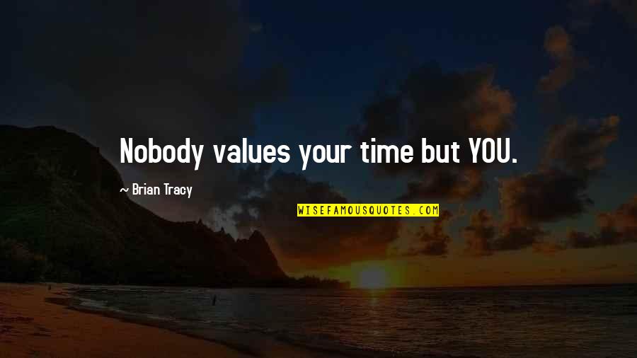 Dantone Coat Quotes By Brian Tracy: Nobody values your time but YOU. Dantone Coat Quotes By Brian Tracy: Nobody values your time but YOU.