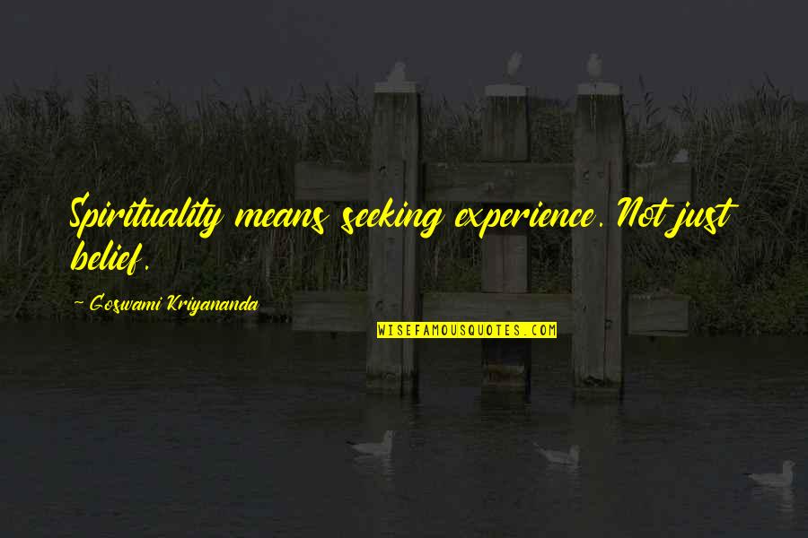 Dantone Home Quotes By Goswami Kriyananda: Spirituality means seeking experience. Not just belief. Dantone Home Quotes By Goswami Kriyananda: Spirituality means seeking experience. Not just belief.