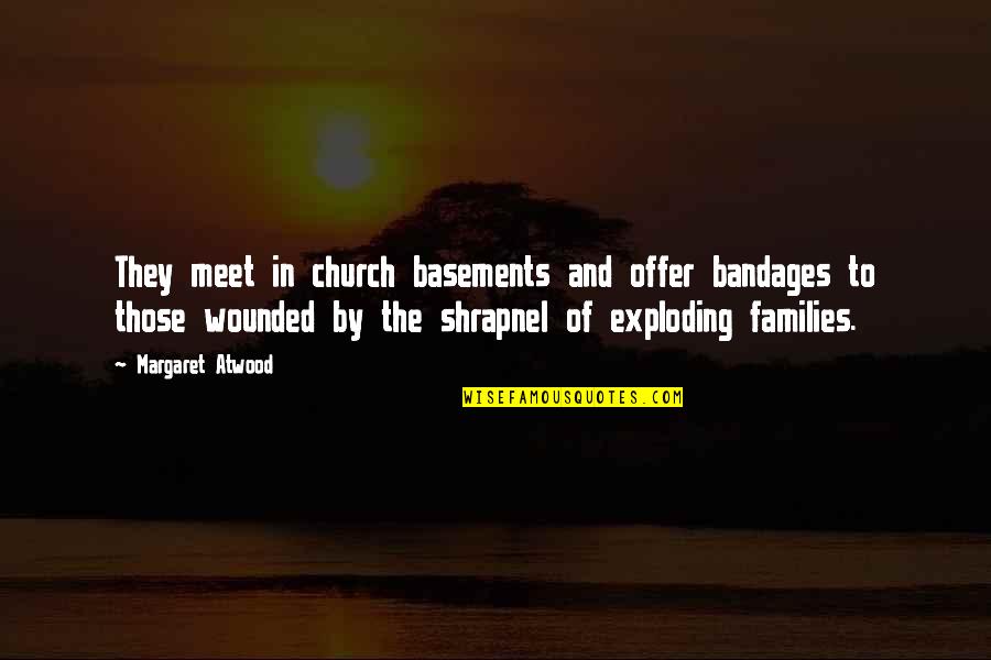 Dantone Home Quotes By Margaret Atwood: They meet in church basements and offer bandages Dantone Home Quotes By Margaret Atwood: They meet in church basements and offer bandages