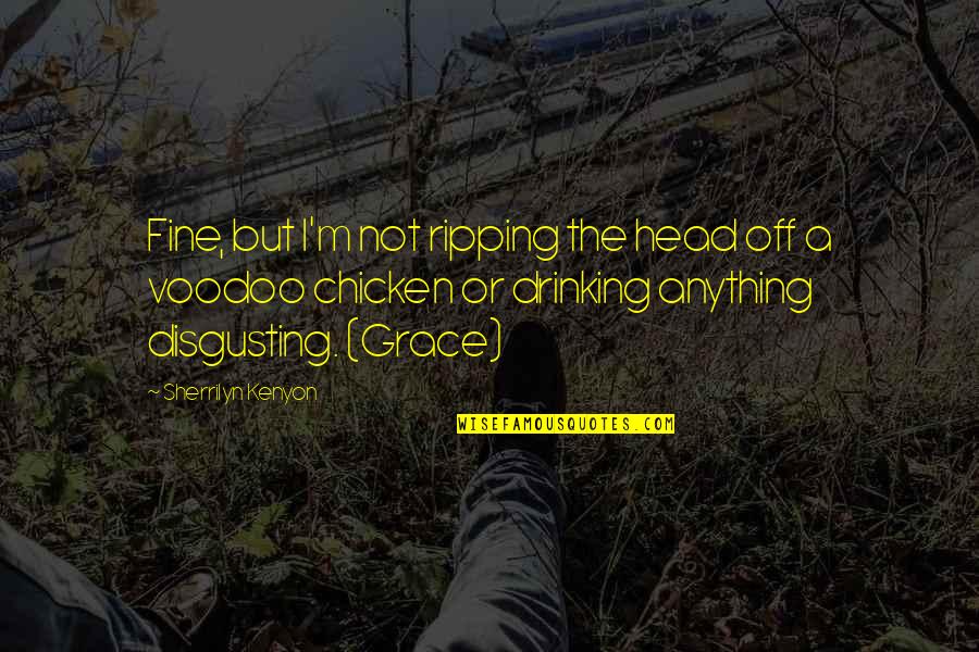 Dantony Thomas Quotes By Sherrilyn Kenyon: Fine, but I'm not ripping the head off Dantony Thomas Quotes By Sherrilyn Kenyon: Fine, but I'm not ripping the head off
