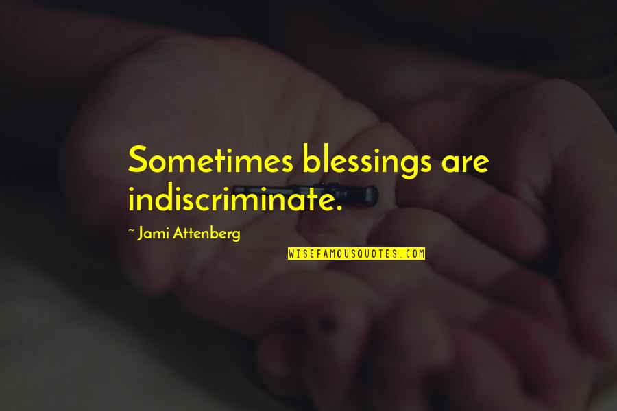 Dantooine Quotes By Jami Attenberg: Sometimes blessings are indiscriminate.