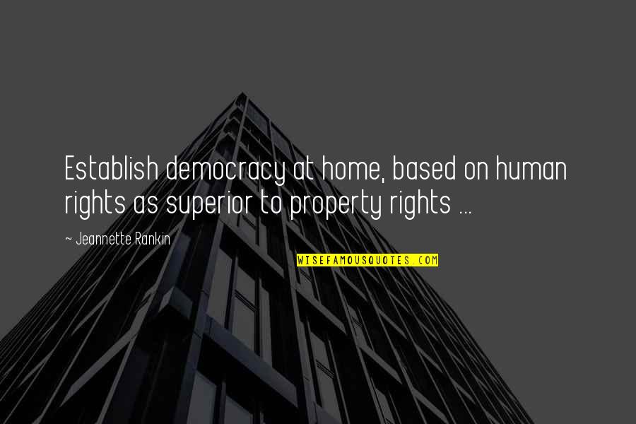 Dantooine Quotes By Jeannette Rankin: Establish democracy at home, based on human rights