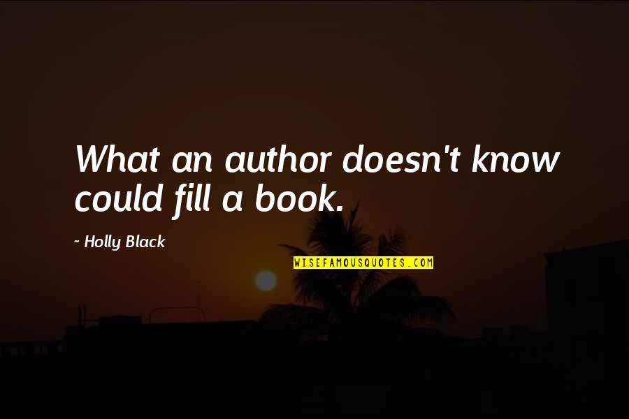 Dantuono Fbi Quotes By Holly Black: What an author doesn't know could fill a Dantuono Fbi Quotes By Holly Black: What an author doesn't know could fill a