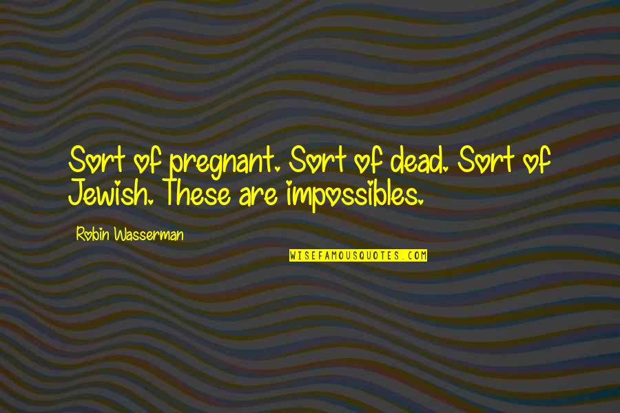 Dantuono Fbi Quotes By Robin Wasserman: Sort of pregnant. Sort of dead. Sort of Dantuono Fbi Quotes By Robin Wasserman: Sort of pregnant. Sort of dead. Sort of