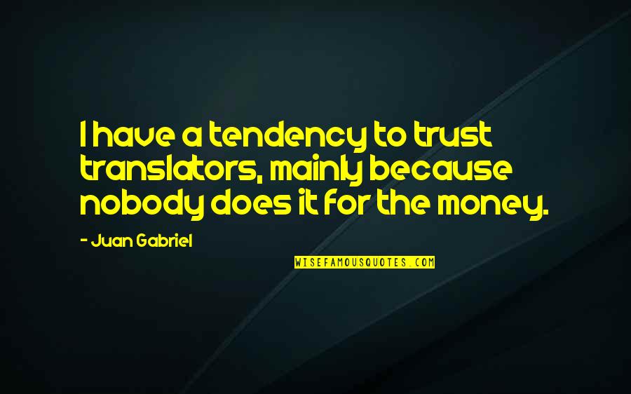 Dantur In Latin Quotes By Juan Gabriel: I have a tendency to trust translators, mainly