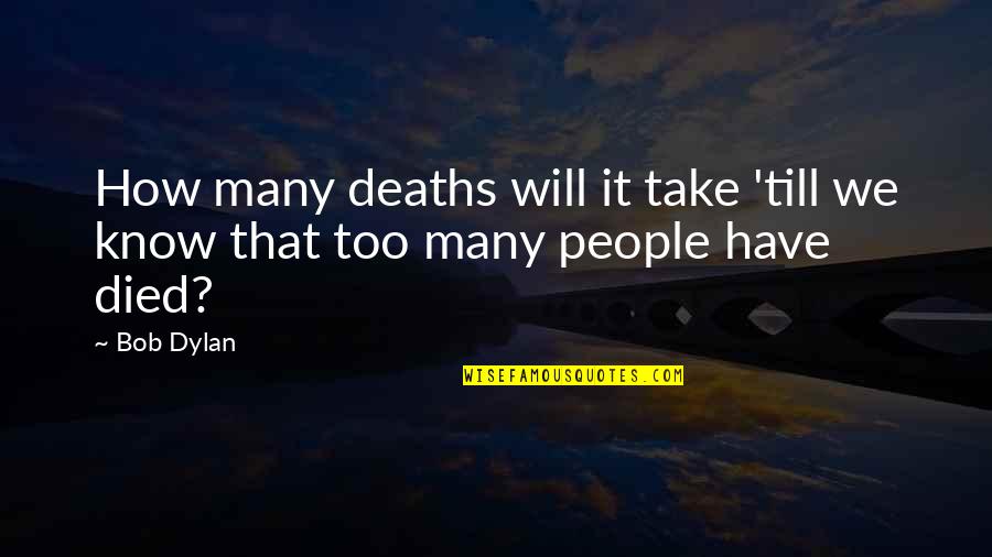 Dantur Latin Quotes By Bob Dylan: How many deaths will it take 'till we