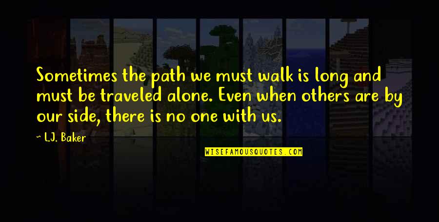 Dantysk Quotes By L.J. Baker: Sometimes the path we must walk is long Dantysk Quotes By L.J. Baker: Sometimes the path we must walk is long