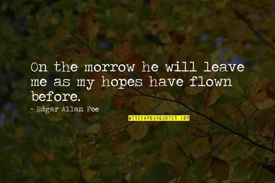 Dantzel Quotes By Edgar Allan Poe: On the morrow he will leave me as Dantzel Quotes By Edgar Allan Poe: On the morrow he will leave me as