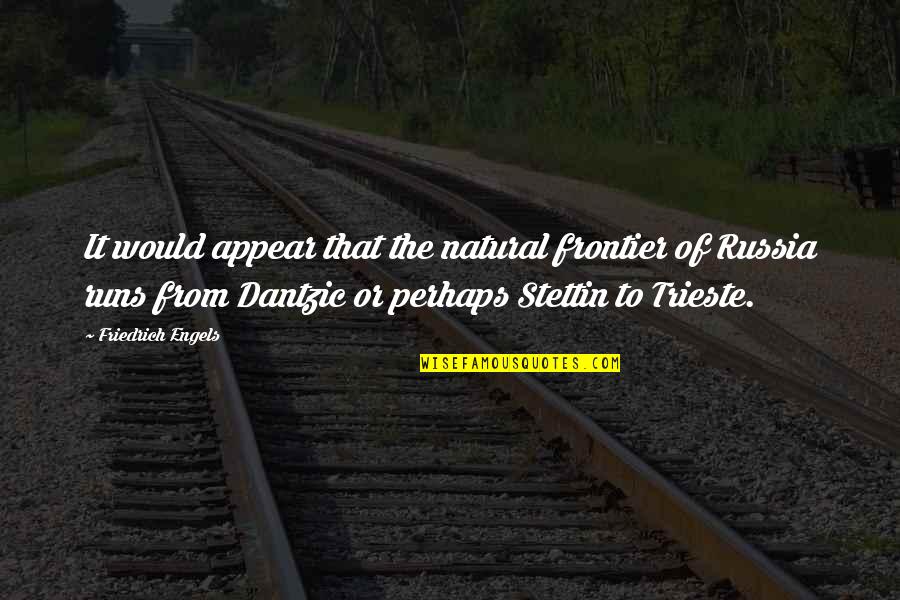 Dantzic Quotes By Friedrich Engels: It would appear that the natural frontier of