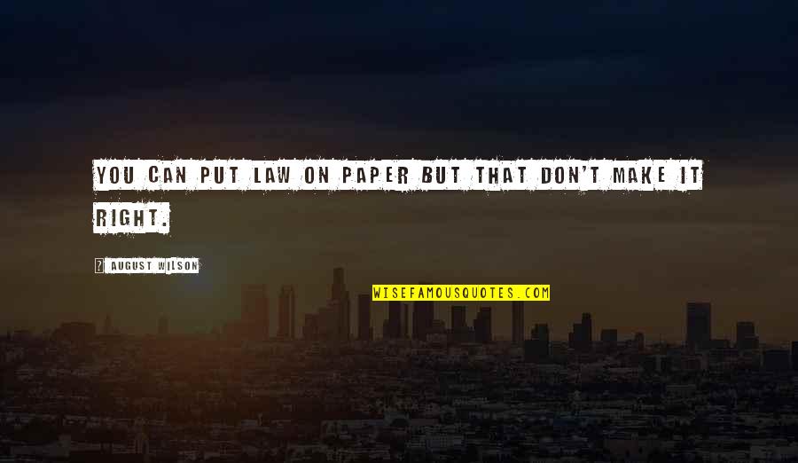 Dantzler Quotes By August Wilson: You can put law on paper but that