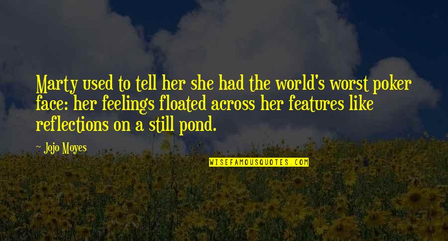 Dantzscher Jamie Quotes By Jojo Moyes: Marty used to tell her she had the Dantzscher Jamie Quotes By Jojo Moyes: Marty used to tell her she had the