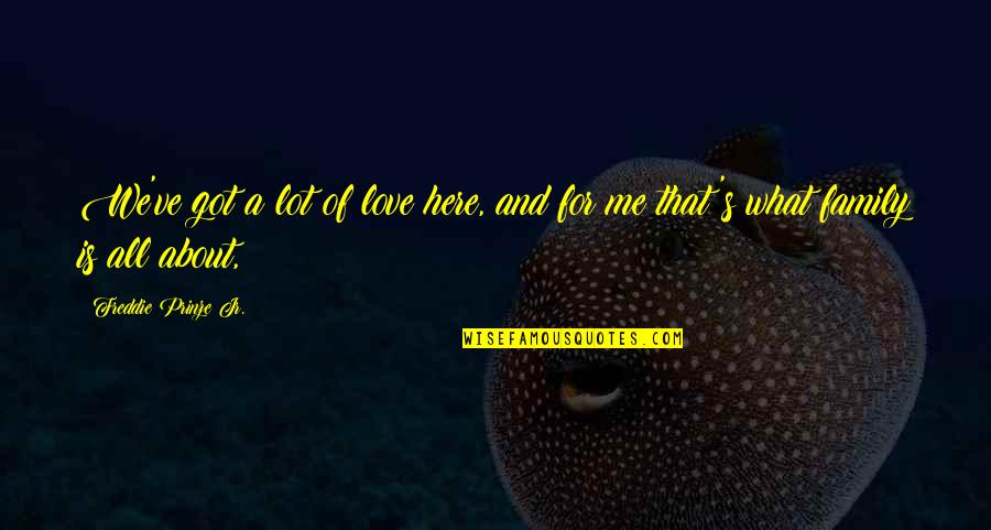Danu Umbara Quotes By Freddie Prinze Jr.: We've got a lot of love here, and Danu Umbara Quotes By Freddie Prinze Jr.: We've got a lot of love here, and