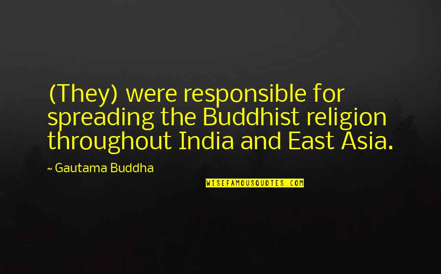 Danu Umbara Quotes By Gautama Buddha: (They) were responsible for spreading the Buddhist religion Danu Umbara Quotes By Gautama Buddha: (They) were responsible for spreading the Buddhist religion