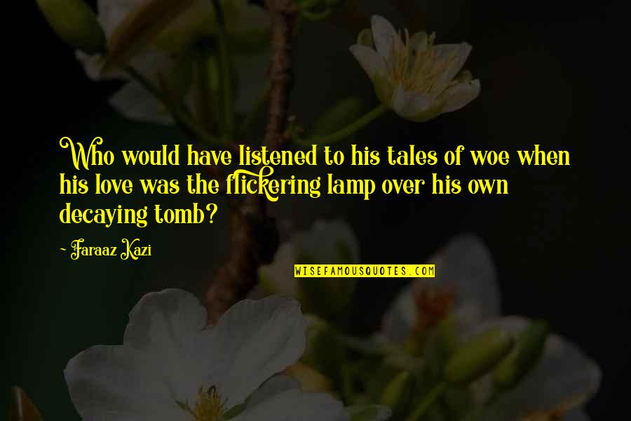 Danube River Quotes By Faraaz Kazi: Who would have listened to his tales of Danube River Quotes By Faraaz Kazi: Who would have listened to his tales of