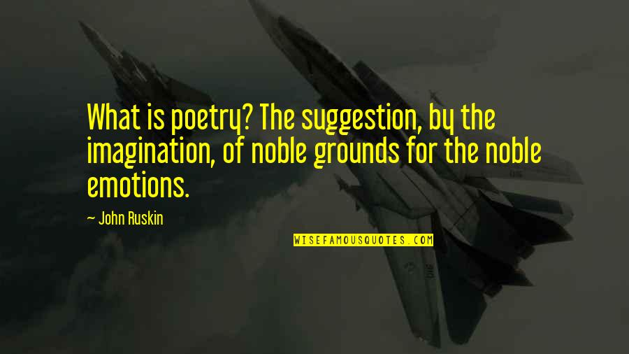 Danubian Confederation Quotes By John Ruskin: What is poetry? The suggestion, by the imagination,