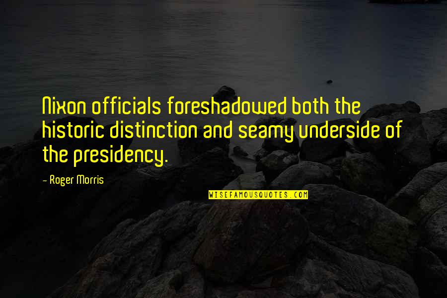 Danubian Confederation Quotes By Roger Morris: Nixon officials foreshadowed both the historic distinction and