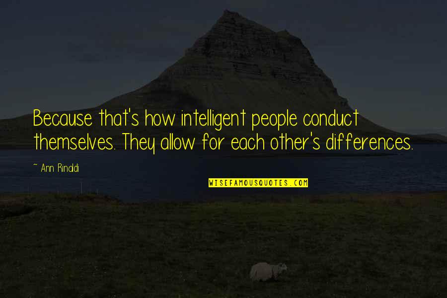 Danubian Quotes By Ann Rinaldi: Because that's how intelligent people conduct themselves. They Danubian Quotes By Ann Rinaldi: Because that's how intelligent people conduct themselves. They
