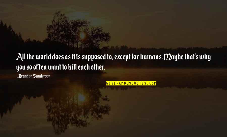 Danubio Cardenas Quotes By Brandon Sanderson: All the world does as it is supposed Danubio Cardenas Quotes By Brandon Sanderson: All the world does as it is supposed