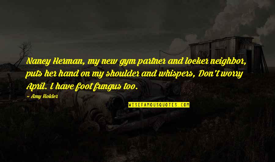 Danubio Grey Quotes By Amy Holder: Nancy Herman, my new gym partner and locker Danubio Grey Quotes By Amy Holder: Nancy Herman, my new gym partner and locker
