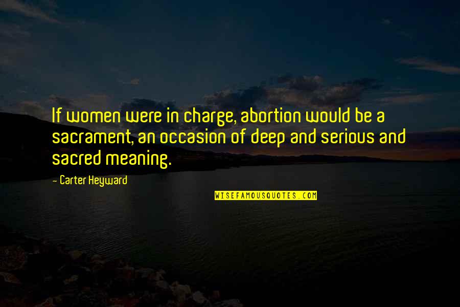 Danubio Grey Quotes By Carter Heyward: If women were in charge, abortion would be Danubio Grey Quotes By Carter Heyward: If women were in charge, abortion would be