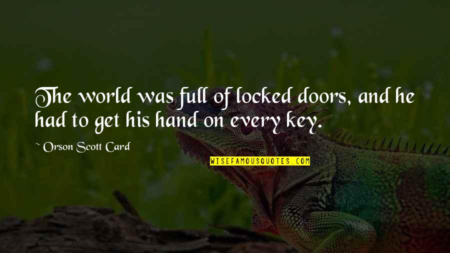 Danubio Grey Quotes By Orson Scott Card: The world was full of locked doors, and Danubio Grey Quotes By Orson Scott Card: The world was full of locked doors, and