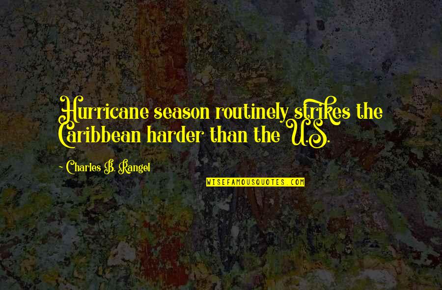 Danusio Barroso Quotes By Charles B. Rangel: Hurricane season routinely strikes the Caribbean harder than