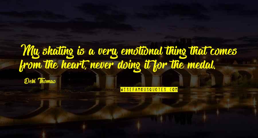 Danute Ploniene Quotes By Debi Thomas: My skating is a very emotional thing that Danute Ploniene Quotes By Debi Thomas: My skating is a very emotional thing that