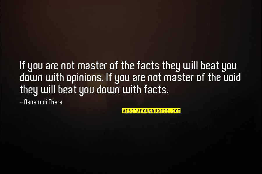 Danveer Karna Quotes By Nanamoli Thera: If you are not master of the facts Danveer Karna Quotes By Nanamoli Thera: If you are not master of the facts