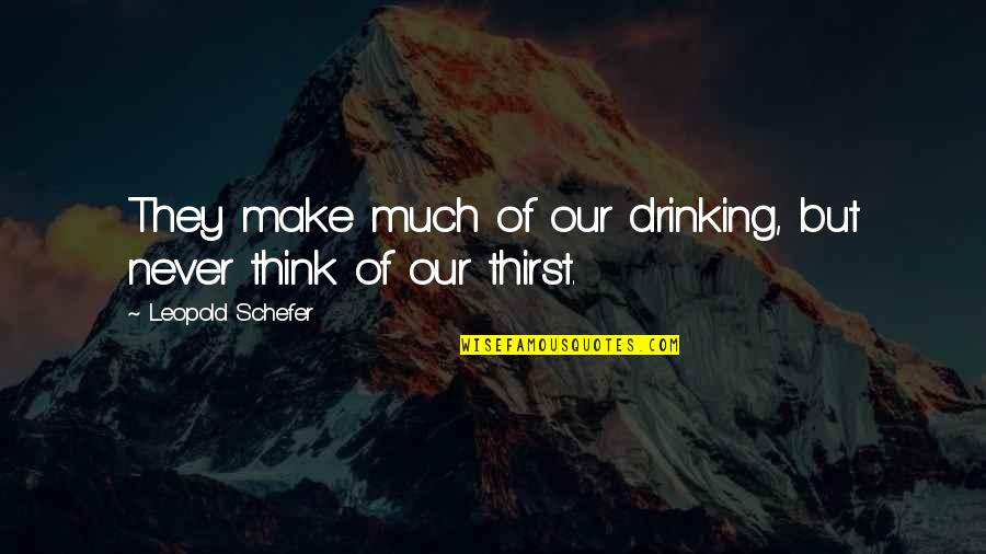 Danyarious And Drogo Quotes By Leopold Schefer: They make much of our drinking, but never