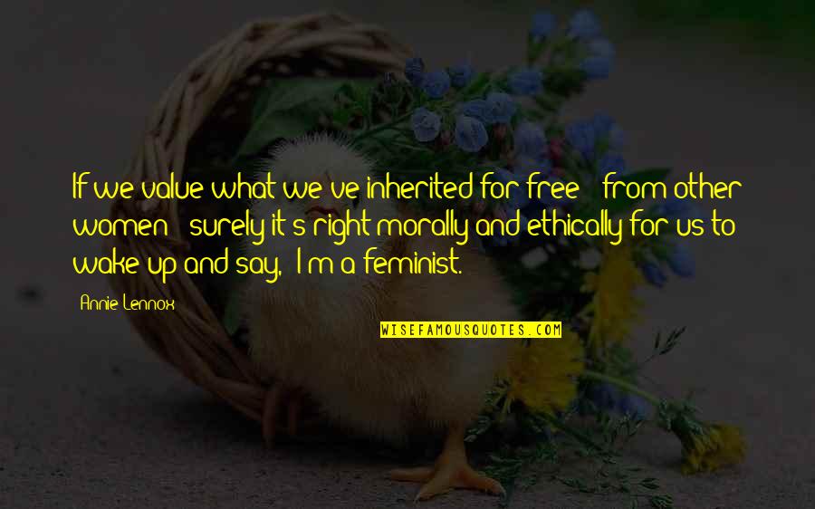 Danyele Alves Quotes By Annie Lennox: If we value what we've inherited for free