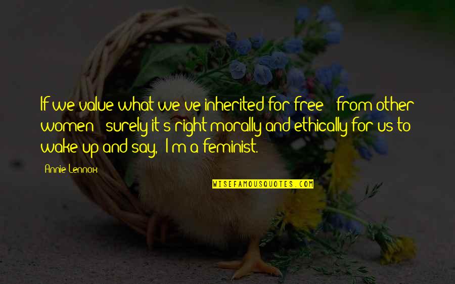 Danyele Alves Quotes By Annie Lennox: If we value what we've inherited for free Danyele Alves Quotes By Annie Lennox: If we value what we've inherited for free