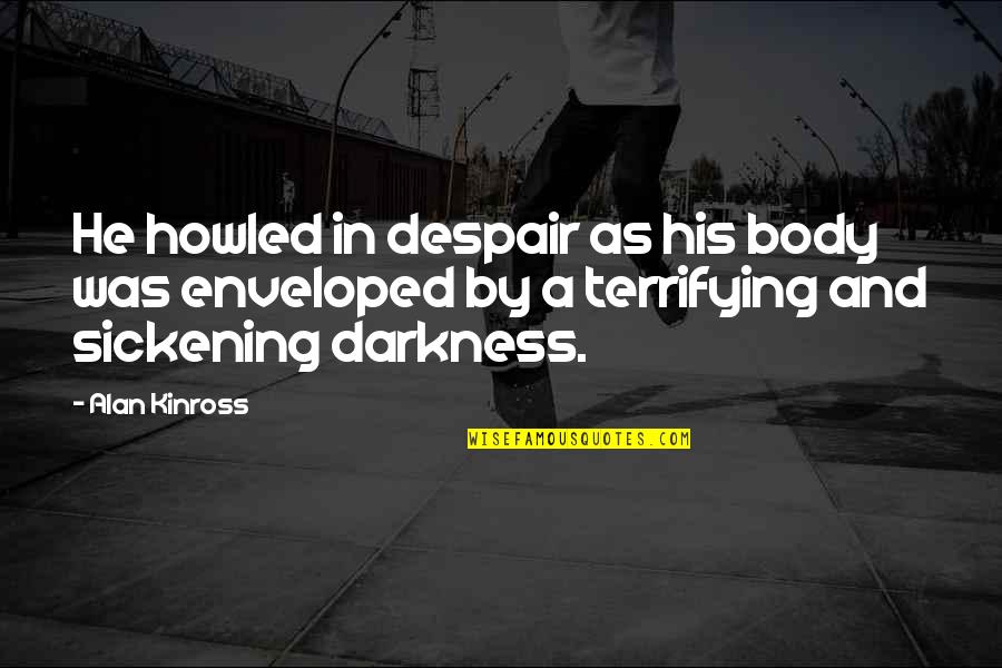 Danyell Lanier Quotes By Alan Kinross: He howled in despair as his body was Danyell Lanier Quotes By Alan Kinross: He howled in despair as his body was