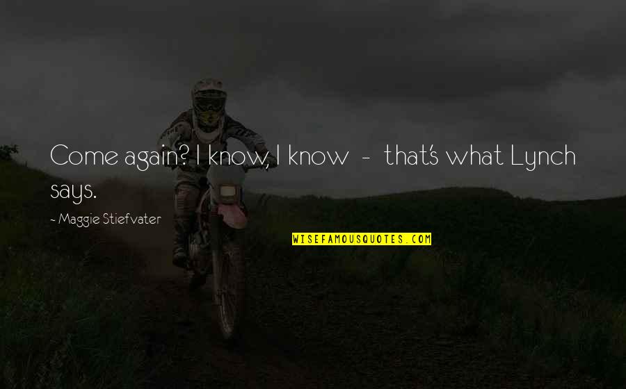 Danyella Bradley Quotes By Maggie Stiefvater: Come again? I know, I know - that's Danyella Bradley Quotes By Maggie Stiefvater: Come again? I know, I know - that's