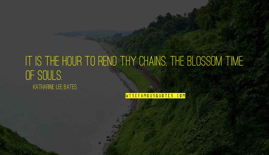 Danyella Williams Quotes By Katharine Lee Bates: It is the hour to rend thy chains, Danyella Williams Quotes By Katharine Lee Bates: It is the hour to rend thy chains,