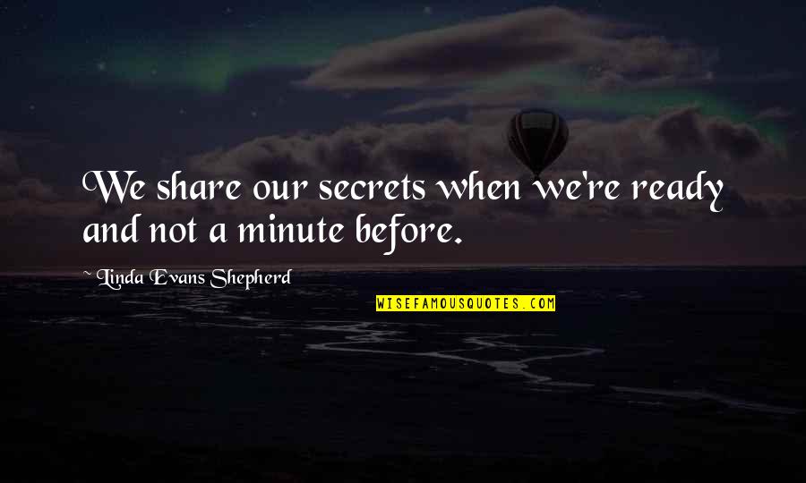 Danyella Williams Quotes By Linda Evans Shepherd: We share our secrets when we're ready and Danyella Williams Quotes By Linda Evans Shepherd: We share our secrets when we're ready and