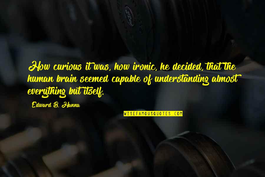 Danyelle Campbell Quotes By Edward B. Hanna: How curious it was, how ironic, he decided, Danyelle Campbell Quotes By Edward B. Hanna: How curious it was, how ironic, he decided,