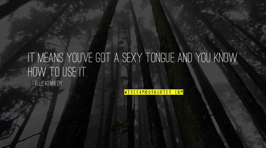 Danyelle Campbell Quotes By Elle Kennedy: It means you've got a sexy tongue and