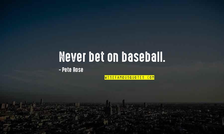 Danyon Hempy Quotes By Pete Rose: Never bet on baseball. Danyon Hempy Quotes By Pete Rose: Never bet on baseball.