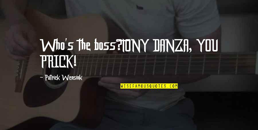 Danza Quotes By Patrick Wensink: Who's the boss?TONY DANZA, YOU PRICK!