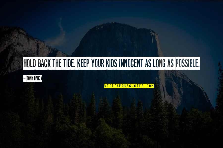 Danza Quotes By Tony Danza: Hold back the tide. Keep your kids innocent