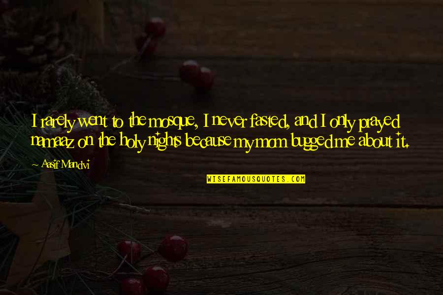 Danzaedanza Quotes By Aasif Mandvi: I rarely went to the mosque, I never Danzaedanza Quotes By Aasif Mandvi: I rarely went to the mosque, I never