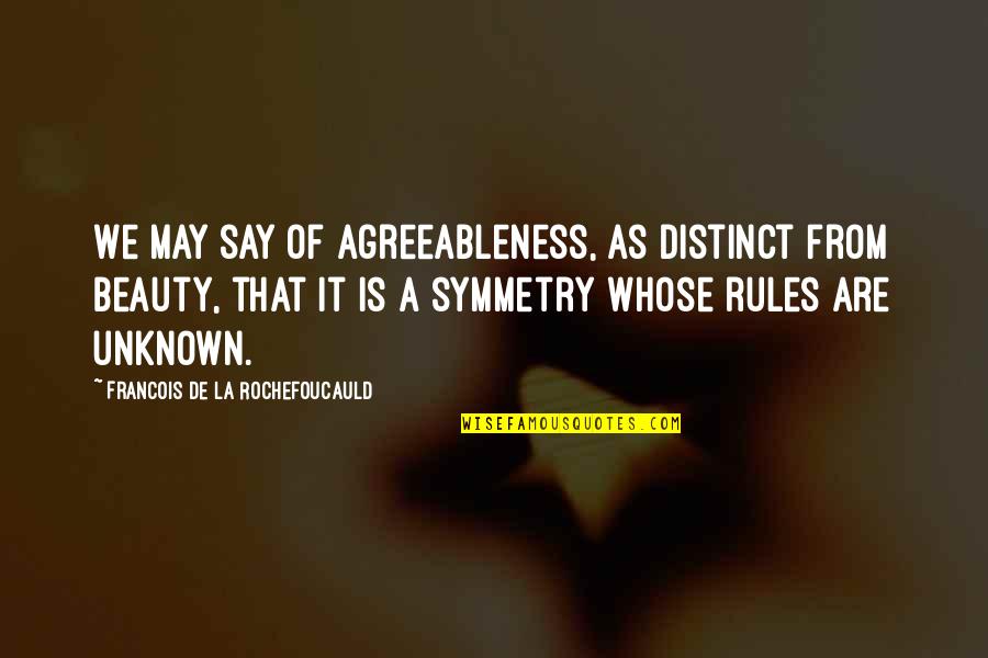 Danzar Ventura Quotes By Francois De La Rochefoucauld: We may say of agreeableness, as distinct from