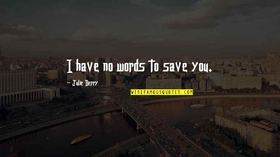 Danzar Ventura Quotes By Julie Berry: I have no words to save you.