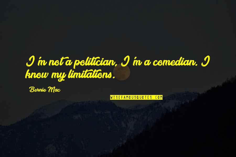 Danzare Cantare Quotes By Bernie Mac: I'm not a politician, I'm a comedian. I