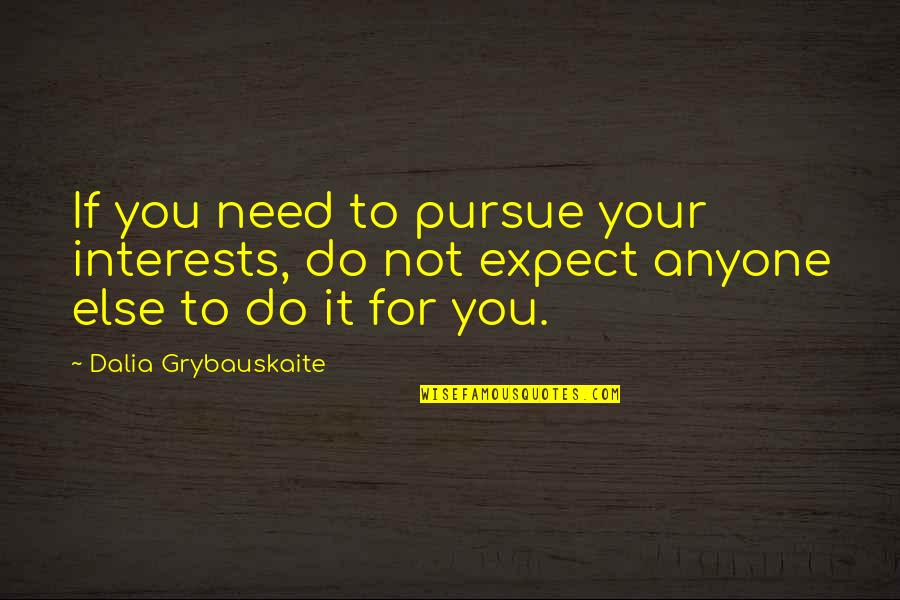 Danzare Cantare Quotes By Dalia Grybauskaite: If you need to pursue your interests, do