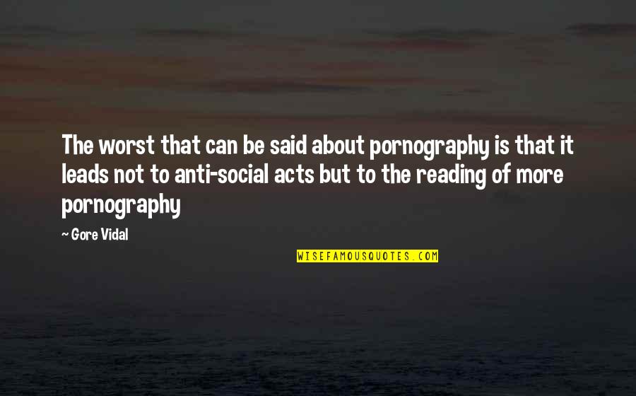 Danzare Cantare Quotes By Gore Vidal: The worst that can be said about pornography