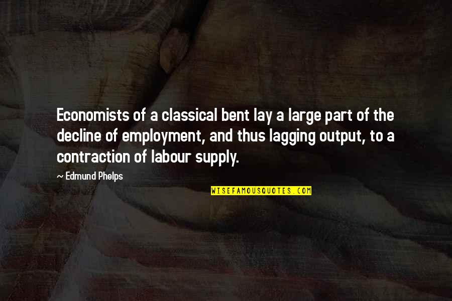 Danzarines Cristianos Quotes By Edmund Phelps: Economists of a classical bent lay a large