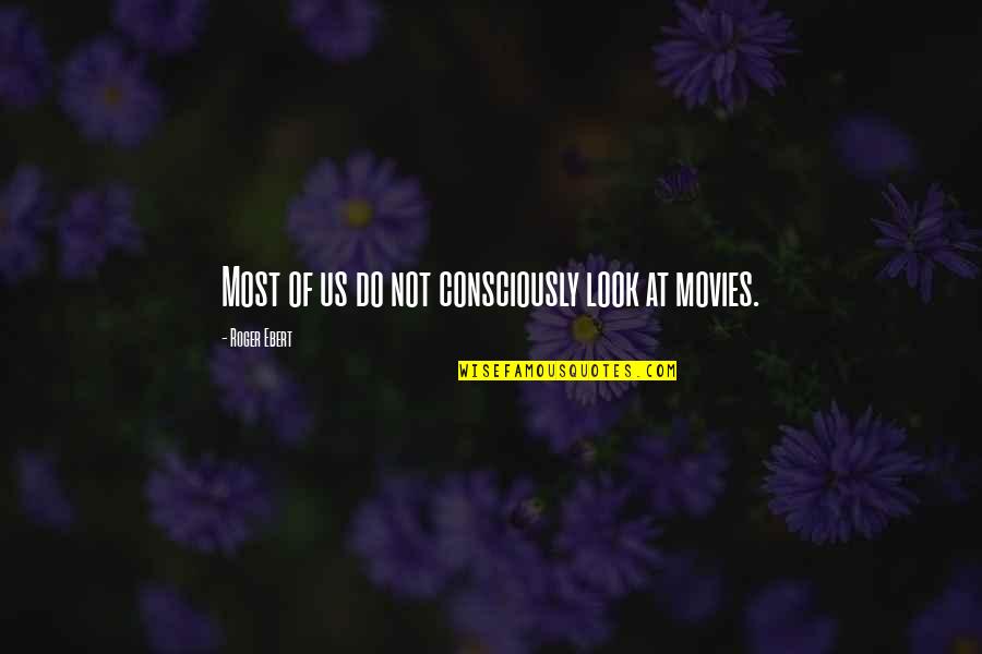Danzarines Cristianos Quotes By Roger Ebert: Most of us do not consciously look at